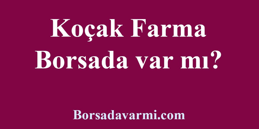 Koçak Farma Borsada var mı