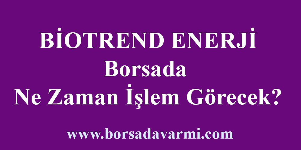 Biotrend Borsada Ne Zaman İşlem Görecek