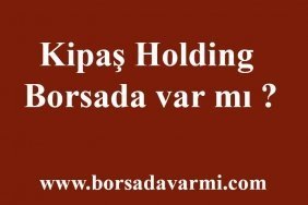 Kipaş Holding Borsada var mı ?