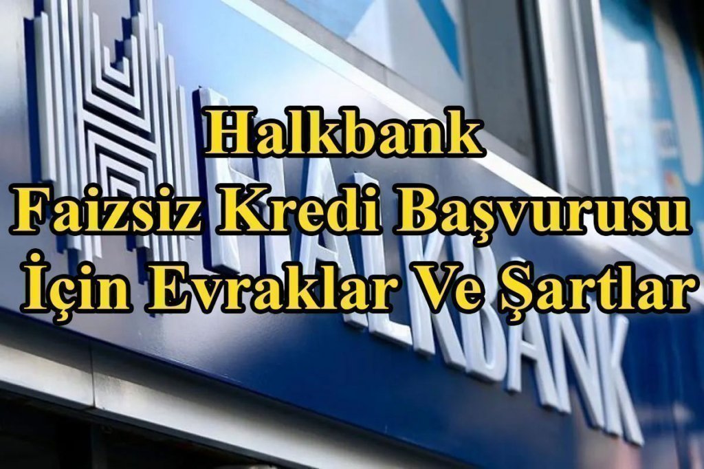 Halkbank Faizsiz Kredi Başvurusu