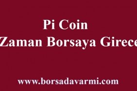 Pi Coin Ne Zaman Borsaya Girecek