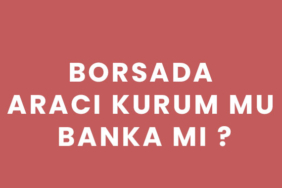 Borsada Aracı Kurum mu Banka mı