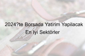 2024’te Borsada Yatırım Yapılacak En İyi Sektörler